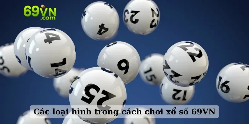 Các loại hình trong cách chơi xổ số 69VN