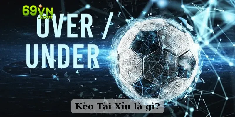 Kèo Tài Xỉu là gì?
