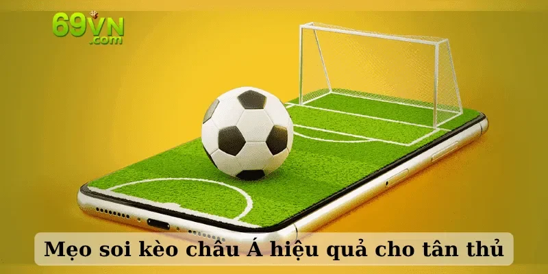 Mẹo soi kèo châu Á hiệu quả cho tân thủ